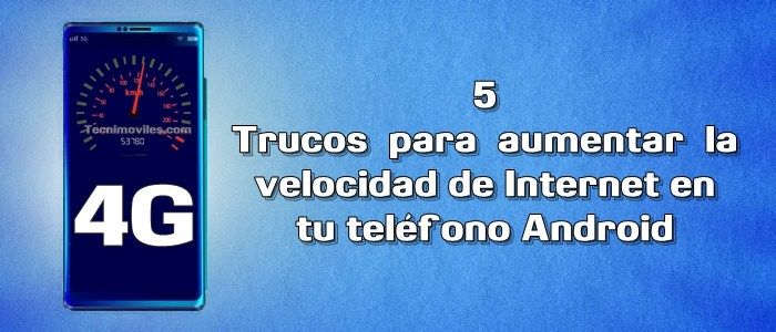 7 trucos efectivos para acelerar tu conexión de Internet en el celular