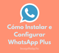 Guía completa para configurar WhatsApp Plus en tu smartphone